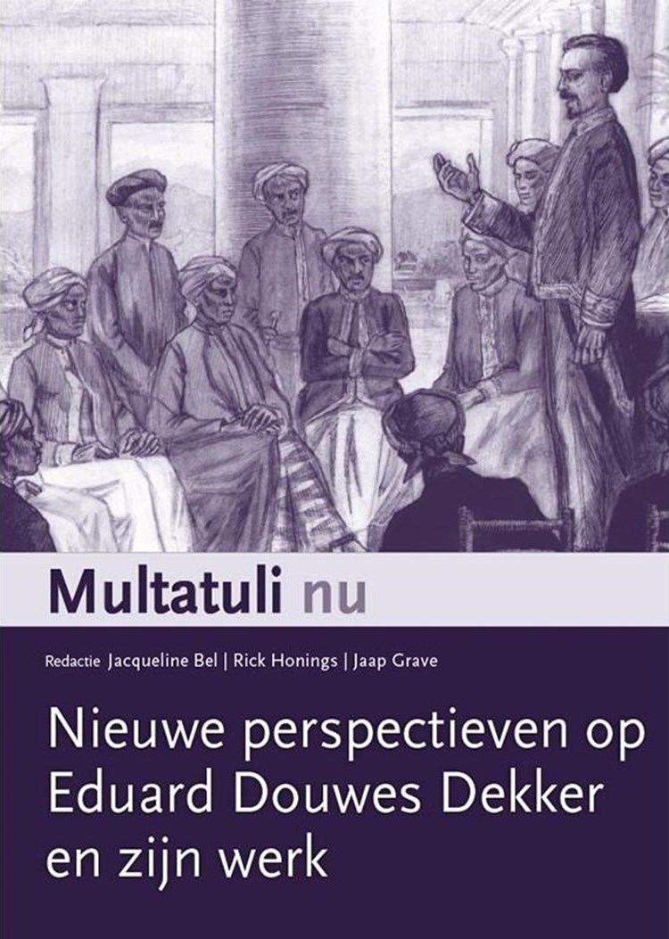 Multatuli nu. Nieuwe perspectieven op Eduard Douwes Dekker en zijn werk